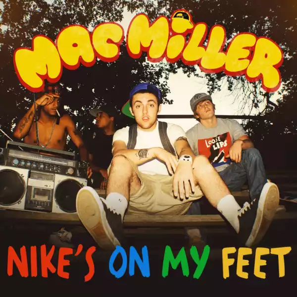 Mac Miller - Nike’s on My Feet